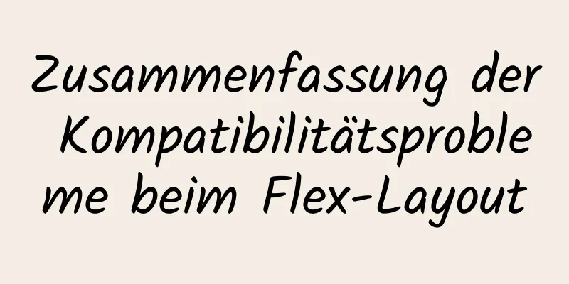 Zusammenfassung der Kompatibilitätsprobleme beim Flex-Layout