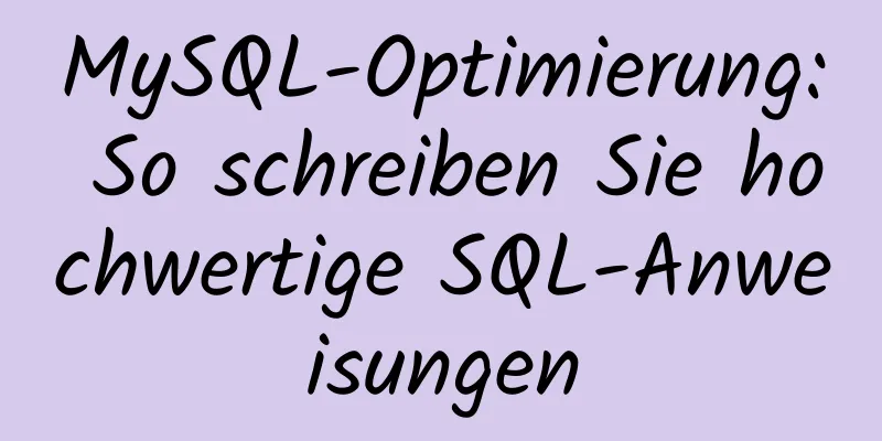 MySQL-Optimierung: So schreiben Sie hochwertige SQL-Anweisungen