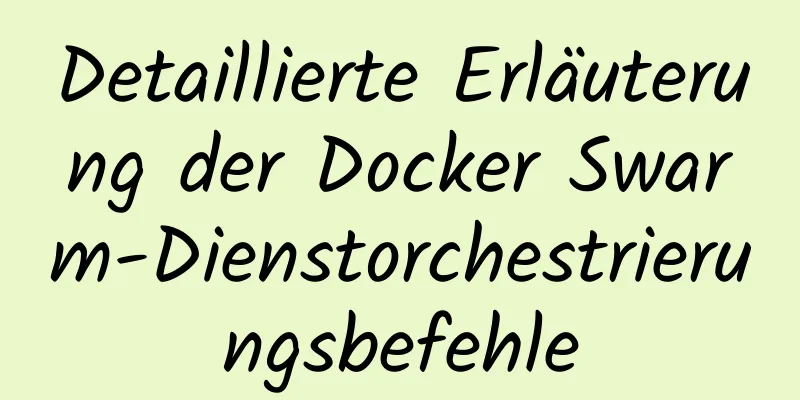 Detaillierte Erläuterung der Docker Swarm-Dienstorchestrierungsbefehle