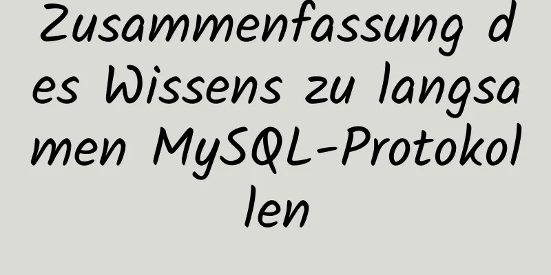 Zusammenfassung des Wissens zu langsamen MySQL-Protokollen