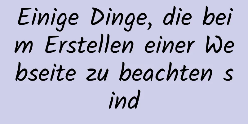 Einige Dinge, die beim Erstellen einer Webseite zu beachten sind