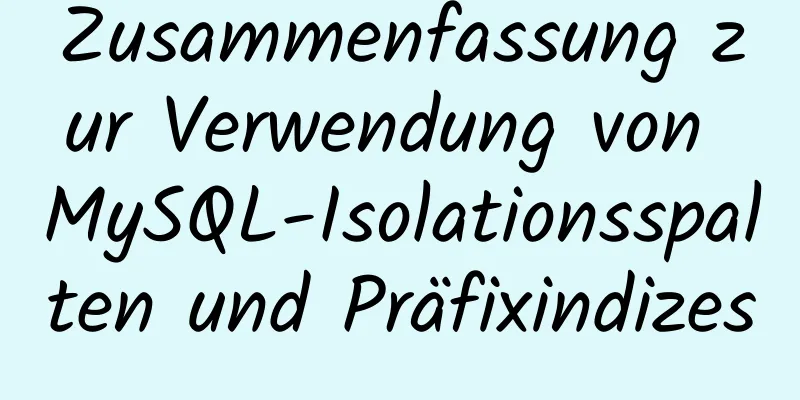 Zusammenfassung zur Verwendung von MySQL-Isolationsspalten und Präfixindizes