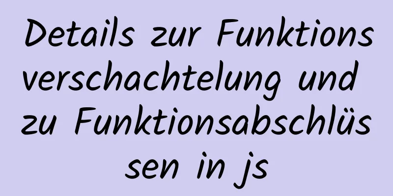 Details zur Funktionsverschachtelung und zu Funktionsabschlüssen in js