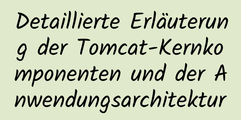 Detaillierte Erläuterung der Tomcat-Kernkomponenten und der Anwendungsarchitektur