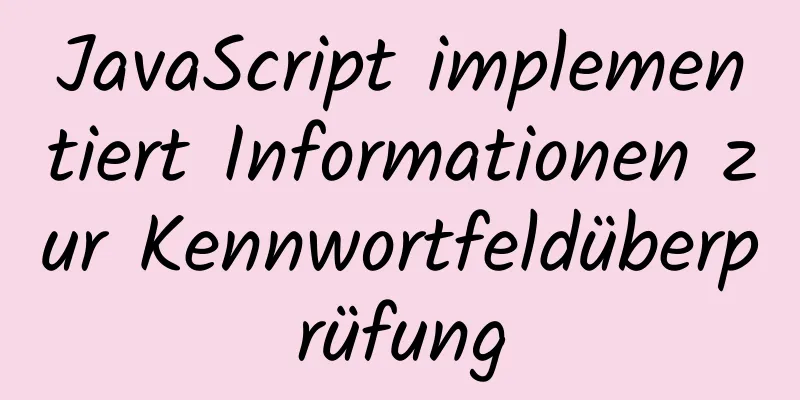 JavaScript implementiert Informationen zur Kennwortfeldüberprüfung