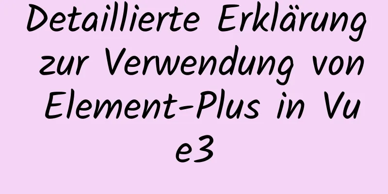 Detaillierte Erklärung zur Verwendung von Element-Plus in Vue3