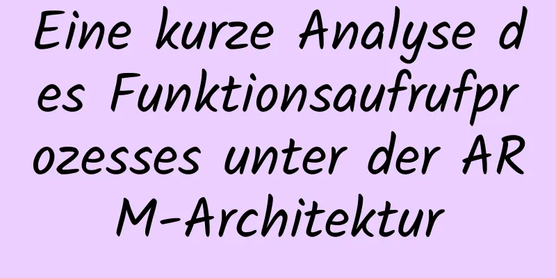 Eine kurze Analyse des Funktionsaufrufprozesses unter der ARM-Architektur