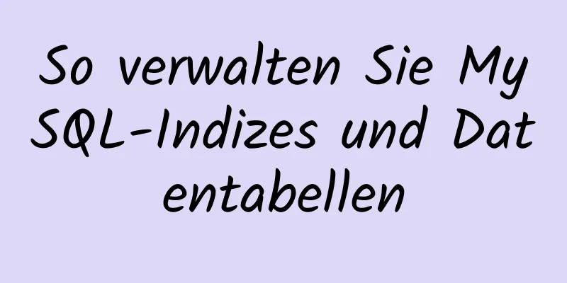 So verwalten Sie MySQL-Indizes und Datentabellen