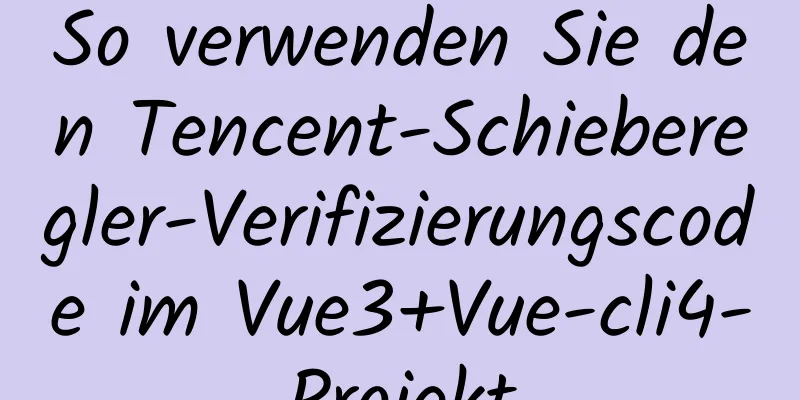 So verwenden Sie den Tencent-Schieberegler-Verifizierungscode im Vue3+Vue-cli4-Projekt