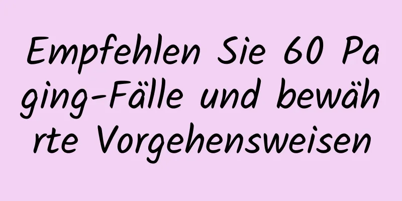 Empfehlen Sie 60 Paging-Fälle und bewährte Vorgehensweisen