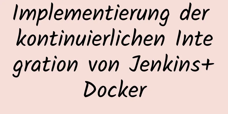 Implementierung der kontinuierlichen Integration von Jenkins+Docker