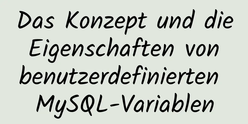 Das Konzept und die Eigenschaften von benutzerdefinierten MySQL-Variablen