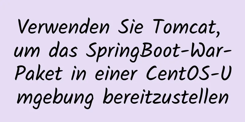 Verwenden Sie Tomcat, um das SpringBoot-War-Paket in einer CentOS-Umgebung bereitzustellen