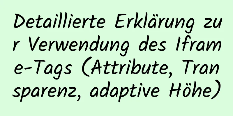 Detaillierte Erklärung zur Verwendung des Iframe-Tags (Attribute, Transparenz, adaptive Höhe)