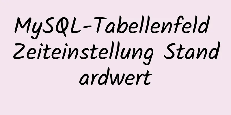 MySQL-Tabellenfeld Zeiteinstellung Standardwert