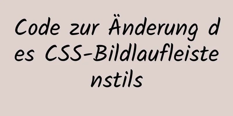 Code zur Änderung des CSS-Bildlaufleistenstils