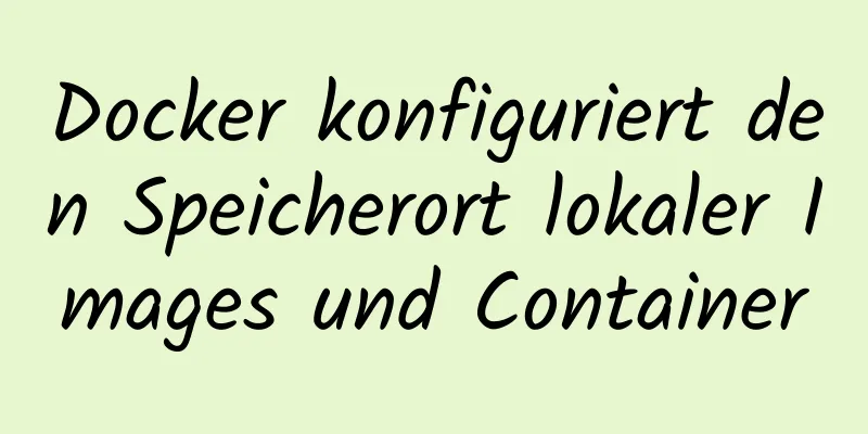 Docker konfiguriert den Speicherort lokaler Images und Container