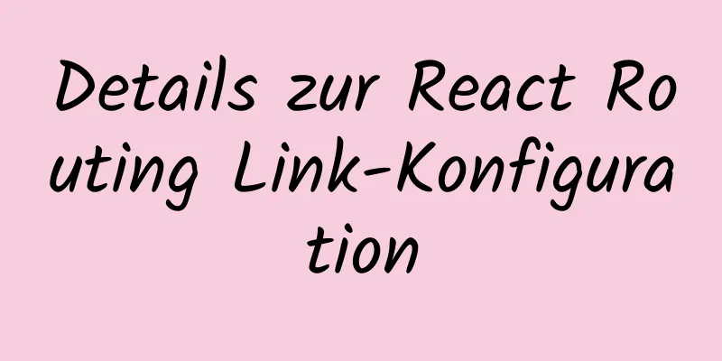 Details zur React Routing Link-Konfiguration