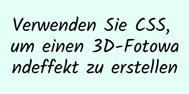 Verwenden Sie CSS, um einen 3D-Fotowandeffekt zu erstellen