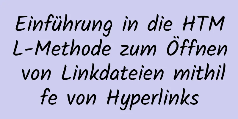 Einführung in die HTML-Methode zum Öffnen von Linkdateien mithilfe von Hyperlinks