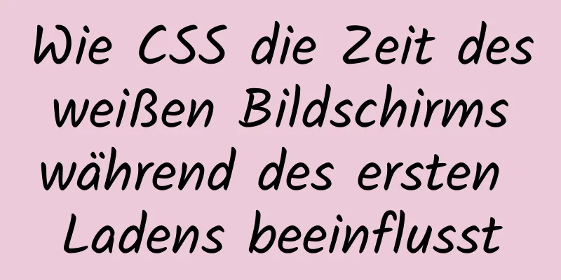 Wie CSS die Zeit des weißen Bildschirms während des ersten Ladens beeinflusst