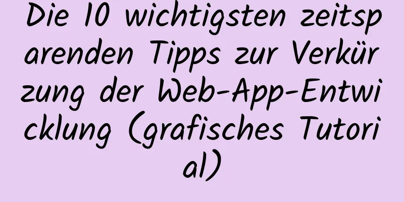 Die 10 wichtigsten zeitsparenden Tipps zur Verkürzung der Web-App-Entwicklung (grafisches Tutorial)