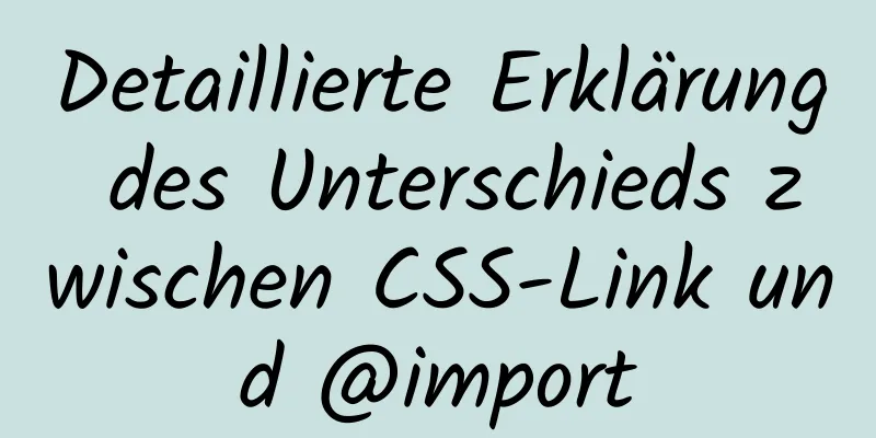 Detaillierte Erklärung des Unterschieds zwischen CSS-Link und @import