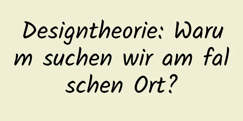 Designtheorie: Warum suchen wir am falschen Ort?