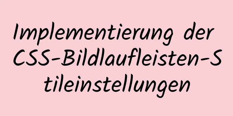 Implementierung der CSS-Bildlaufleisten-Stileinstellungen