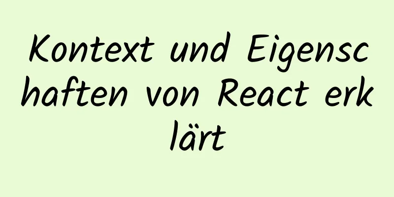 Kontext und Eigenschaften von React erklärt