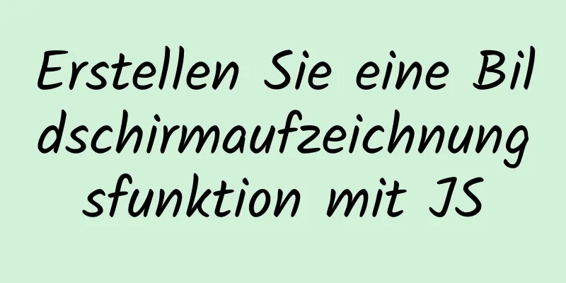 Erstellen Sie eine Bildschirmaufzeichnungsfunktion mit JS