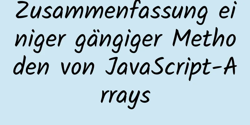 Zusammenfassung einiger gängiger Methoden von JavaScript-Arrays