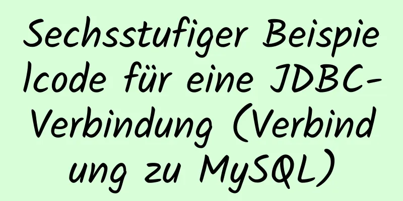 Sechsstufiger Beispielcode für eine JDBC-Verbindung (Verbindung zu MySQL)