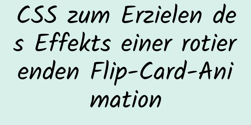 CSS zum Erzielen des Effekts einer rotierenden Flip-Card-Animation