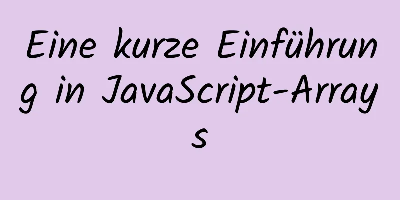 Eine kurze Einführung in JavaScript-Arrays