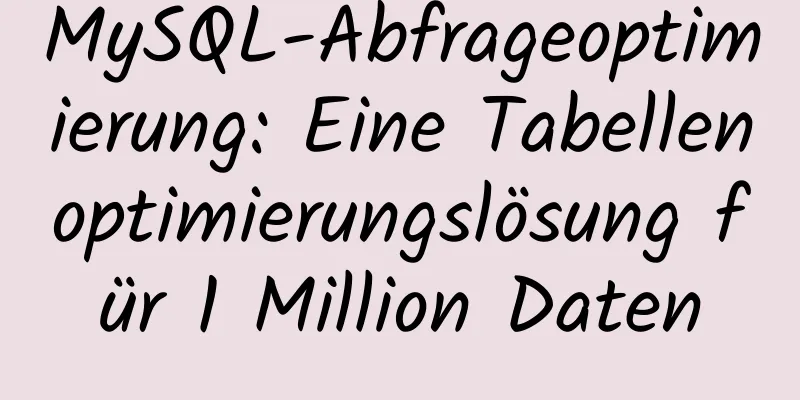 MySQL-Abfrageoptimierung: Eine Tabellenoptimierungslösung für 1 Million Daten