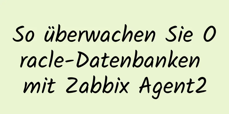 So überwachen Sie Oracle-Datenbanken mit Zabbix Agent2