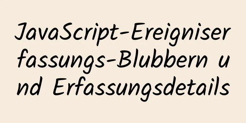 JavaScript-Ereigniserfassungs-Blubbern und Erfassungsdetails