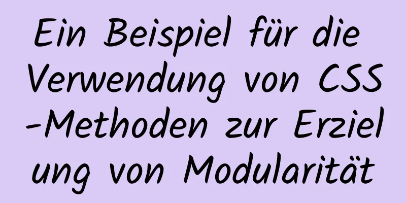 Ein Beispiel für die Verwendung von CSS-Methoden zur Erzielung von Modularität