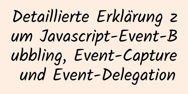 Detaillierte Erklärung zum Javascript-Event-Bubbling, Event-Capture und Event-Delegation