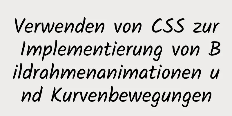 Verwenden von CSS zur Implementierung von Bildrahmenanimationen und Kurvenbewegungen