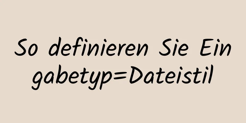 So definieren Sie Eingabetyp=Dateistil