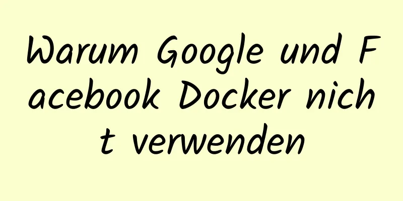 Warum Google und Facebook Docker nicht verwenden