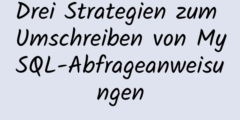 Drei Strategien zum Umschreiben von MySQL-Abfrageanweisungen