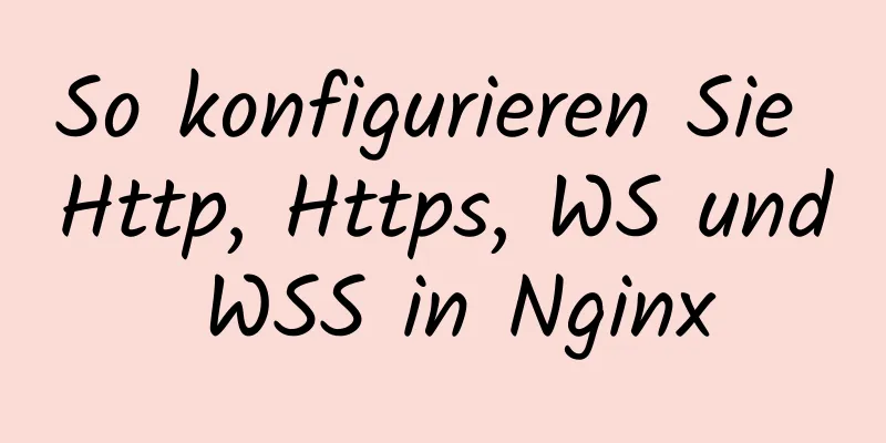 So konfigurieren Sie Http, Https, WS und WSS in Nginx