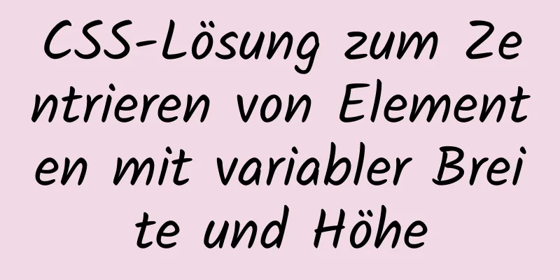 CSS-Lösung zum Zentrieren von Elementen mit variabler Breite und Höhe