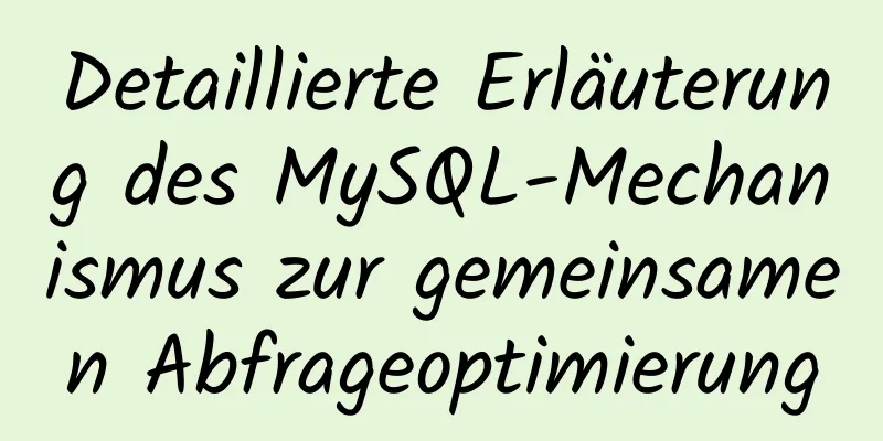 Detaillierte Erläuterung des MySQL-Mechanismus zur gemeinsamen Abfrageoptimierung