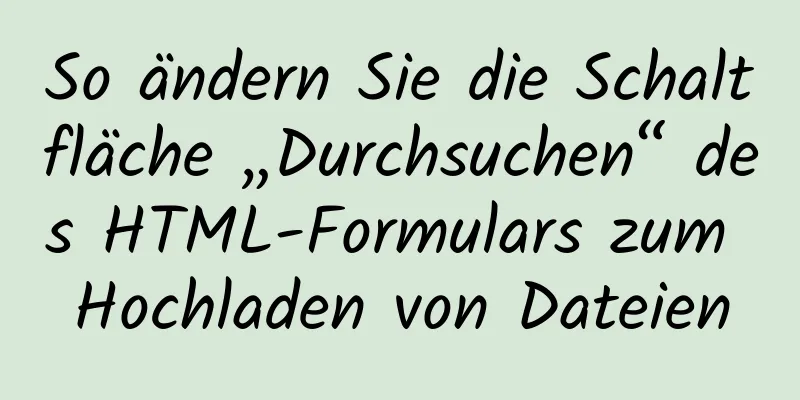 So ändern Sie die Schaltfläche „Durchsuchen“ des HTML-Formulars zum Hochladen von Dateien