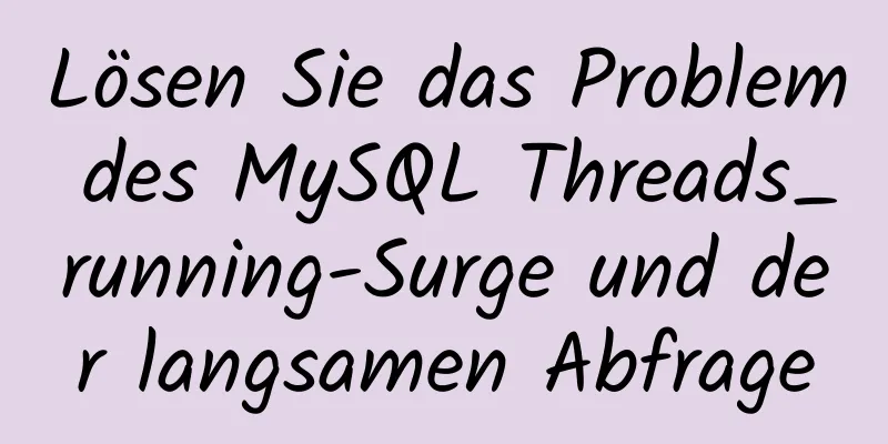 Lösen Sie das Problem des MySQL Threads_running-Surge und der langsamen Abfrage