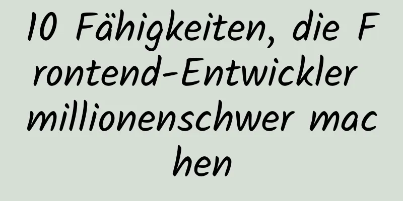 10 Fähigkeiten, die Frontend-Entwickler millionenschwer machen